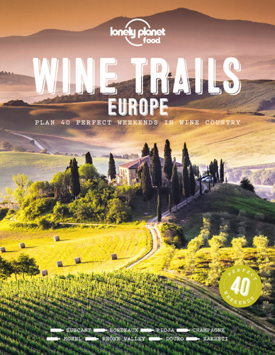 Lonely Planet Wine Trails - Europe: Plan 40 Perfect Weekend Breaks | From Vienna to Portugal & Italy | Features Expert Writers & Critics from Each Region (Lonely Planet Food) book cover by Lonely Planet Food
