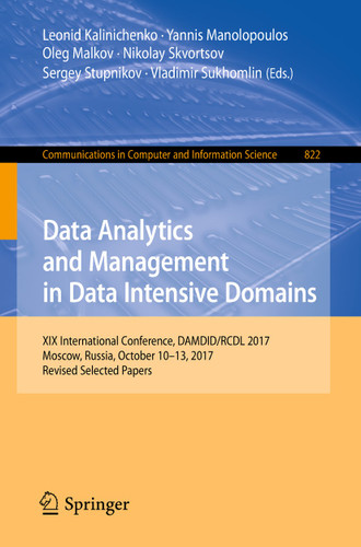 Data Analytics and Management in Data Intensive Domains: XIX International Conference, DAMDID/RCDL 2017, Moscow, Russia, October 10–13, 2017, Revised Selected Papers (Communications in Computer and Information Science #822) book cover by 
