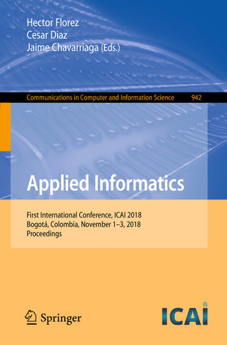 Applied Informatics: First International Conference, ICAI 2018, Bogotá, Colombia, November 1-3, 2018, Proceedings (Communications in Computer and Information Science #942) book cover by 