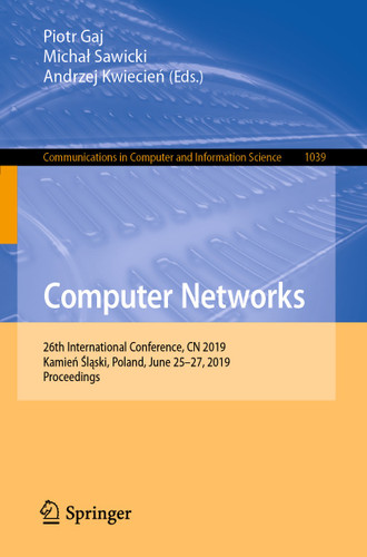 Computer Networks: 26th International Conference, CN 2019, Kamień Śląski, Poland, June 25–27, 2019, Proceedings (Communications in Computer and Information Science #1039) book cover by 