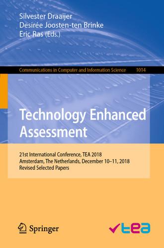Technology Enhanced Assessment: 21st International Conference, TEA 2018, Amsterdam, The Netherlands, December 10–11, 2018, Revised Selected Papers (Communications in Computer and Information Science #1014) book cover by 