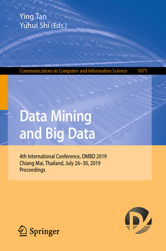 Data Mining and Big Data: 4th International Conference, DMBD 2019, Chiang Mai, Thailand, July 26–30, 2019, Proceedings (Communications in Computer and Information Science #1071) book cover by 