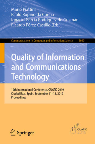 Quality of Information and Communications Technology: 12th International Conference, QUATIC 2019, Ciudad Real, Spain, September 11–13, 2019, Proceedings (Communications in Computer and Information Science #1010) book cover by 