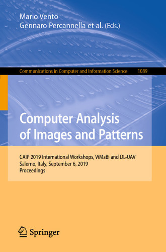 Computer Analysis of Images and Patterns: CAIP 2019 International Workshops, ViMaBi and DL-UAV, Salerno, Italy, September 6, 2019, Proceedings (Communications in Computer and Information Science #1089) book cover by 
