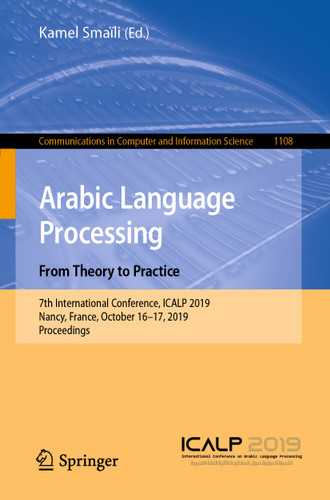 Arabic Language Processing: From Theory to Practice: 7th International Conference, ICALP 2019, Nancy, France, October 16–17, 2019, Proceedings (Communications in Computer and Information Science #1108) book cover by 
