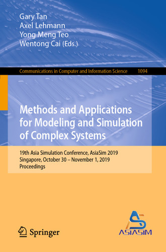 Methods and Applications for Modeling and Simulation of Complex Systems: 19th Asia Simulation Conference, AsiaSim 2019, Singapore, October 30 – November 1, 2019, Proceedings (Communications in Computer and Information Science #1094) book cover by 