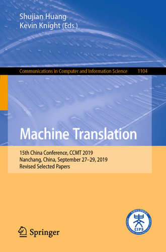 Machine Translation: 15th China Conference, CCMT 2019, Nanchang, China, September 27–29, 2019, Revised Selected Papers (Communications in Computer and Information Science #1104) book cover by 