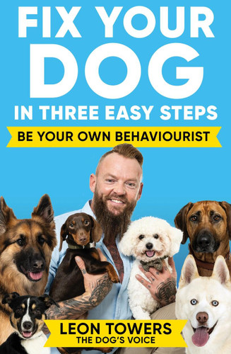 Fix Your Dog in Three Easy Steps: Be Your Own Behaviourist book cover by Leon Towers