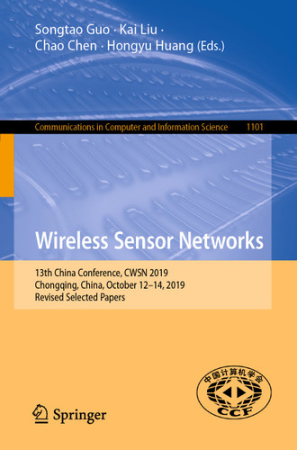 Wireless Sensor Networks: 13th China Conference, CWSN 2019, Chongqing, China, October 12–14, 2019, Revised Selected Papers (Communications in Computer and Information Science #1101) book cover by 