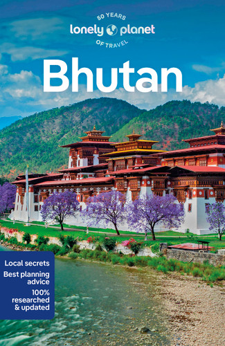 Lonely Planet Bhutan: Plan the Trip of a Lifetime | Detailed Itineraries & Maps | Insider Tips | Covers Thimphu, Paro, Trongsa and Mongar Dzongkhag and more (Travel Guide) book cover by Lindsay Fegent-Brown, Bradley Mayhew, Galey Tenzin