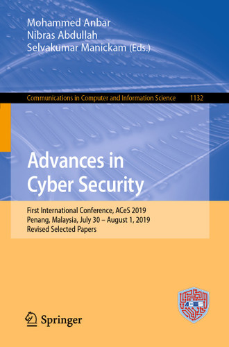 Advances in Cyber Security: First International Conference, ACeS 2019, Penang, Malaysia, July 30 – August 1, 2019, Revised Selected Papers (Communications in Computer and Information Science #1132) book cover by 