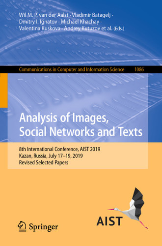 Analysis of Images, Social Networks and Texts: 8th International Conference, AIST 2019, Kazan, Russia, July 17–19, 2019, Revised Selected Papers (Communications in Computer and Information Science #1086) book cover by 