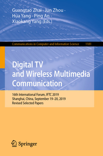 Digital TV and Wireless Multimedia Communication: 16th International Forum, IFTC 2019, Shanghai, China, September 19–20, 2019, Revised Selected Papers (Communications in Computer and Information Science #1181) book cover by 