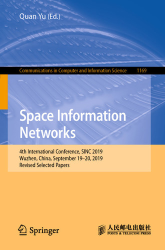 Space Information Networks: 4th International Conference, SINC 2019, Wuzhen, China, September 19–20, 2019, Revised Selected Papers (Communications in Computer and Information Science #1169) book cover by 