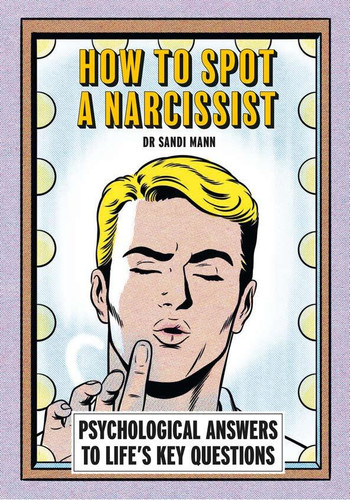 How To Spot A Narcissist: Psychological answers to life’s key questions book cover by Dr. Sandi Mann
