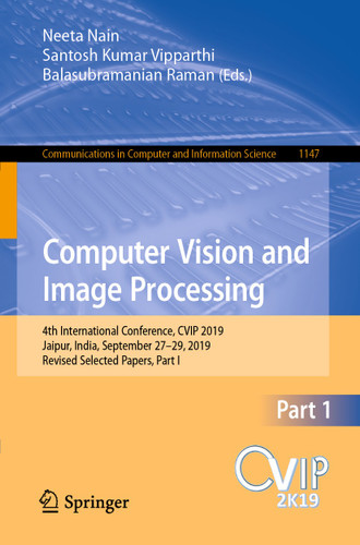 Computer Vision and Image Processing: 4th International Conference, CVIP 2019, Jaipur, India, September 27–29, 2019, Revised Selected Papers, Part I (Communications in Computer and Information Science #1147) book cover by 