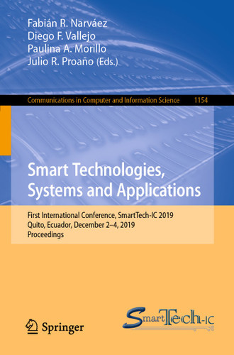 Smart Technologies, Systems and Applications: First International Conference, SmartTech-IC 2019, Quito, Ecuador, December 2-4, 2019, Proceedings (Communications in Computer and Information Science #1154) book cover by 