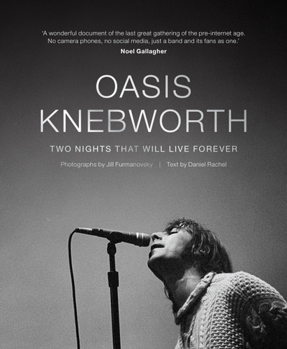 Oasis: Knebworth: Two Nights That Will Live Forever book cover by Jill Furmanovsky, Daniel Rachel