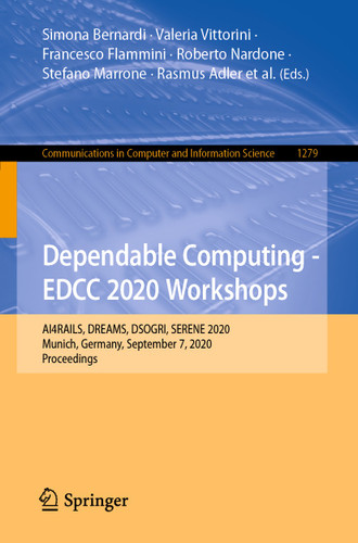 Dependable Computing - EDCC 2020 Workshops: AI4RAILS, DREAMS, DSOGRI, SERENE 2020, Munich, Germany, September 7, 2020, Proceedings (Communications in Computer and Information Science #1279) book cover by 