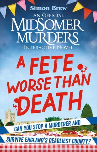Could You Survive Midsomer? – A Fete Worse than Death: An Official Midsomer Murders Interactive Novel book cover by Simon Brew