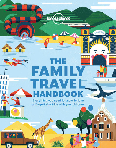 Lonely Planet The Family Travel Handbook: Amazing Experiences Across the World for All Ages | How To Get Around with Infants | Best Places for Tweens & Teenagers (Lonely Planet) book cover by Lonely Planet