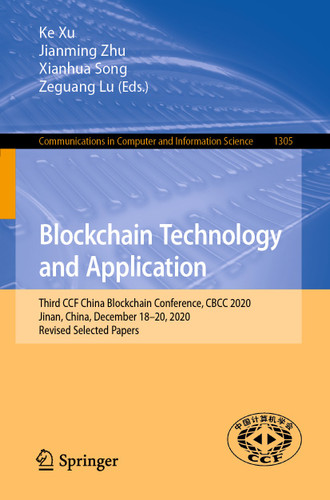 Blockchain Technology and Application: Third CCF China Blockchain Conference, CBCC 2020, Jinan, China, December 18-20, 2020, Revised Selected Papers (Communications in Computer and Information Science #1305) book cover by 