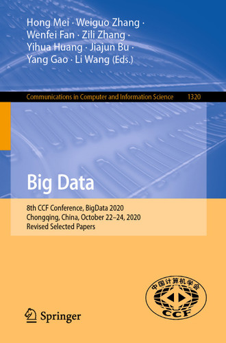 Big Data: 8th CCF Conference, BigData 2020, Chongqing, China, October 22–24, 2020, Revised Selected Papers (Communications in Computer and Information Science #1320) book cover by 