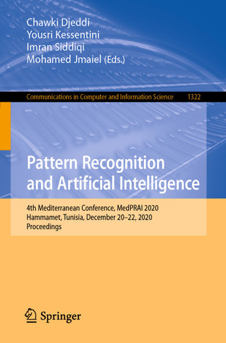 Pattern Recognition and Artificial Intelligence: 4th Mediterranean Conference, MedPRAI 2020, Hammamet, Tunisia, December 20–22, 2020, Proceedings (Communications in Computer and Information Science #1322) book cover by 