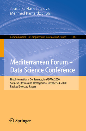 Mediterranean Forum – Data Science Conference: First International Conference, MeFDATA 2020, Sarajevo, Bosnia and Herzegovina, October 24, 2020, Revised Selected Papers (Communications in Computer and Information Science #1343) book cover by 