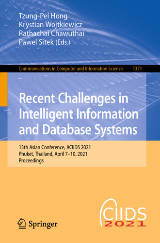 Recent Challenges in Intelligent Information and Database Systems: 13th Asian Conference, ACIIDS 2021, Phuket, Thailand, April 7–10, 2021, Proceedings (Communications in Computer and Information Science #1371) book cover by 