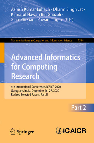 Advanced Informatics for Computing Research: 4th International Conference, ICAICR 2020, Gurugram, India, December 26–27, 2020, Revised Selected Papers, Part II (Communications in Computer and Information Science #1394) book cover by 