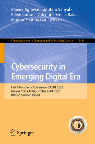 Cybersecurity in Emerging Digital Era: First International Conference, ICCEDE 2020, Greater Noida, India, October 9-10, 2020, Revised Selected Papers (Communications in Computer and Information Science #1436) book cover by 