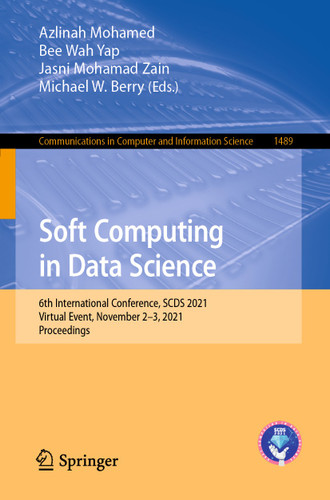 Soft Computing in Data Science: 6th International Conference, SCDS 2021, Virtual Event, November 2–3, 2021, Proceedings (Communications in Computer and Information Science #1489) book cover by 