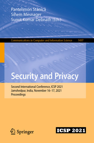 Security and Privacy: Second International Conference, ICSP 2021, Jamshedpur, India, November 16–17, 2021, Proceedings (Communications in Computer and Information Science #1497) book cover by 