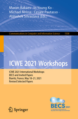 ICWE 2021 Workshops: ICWE 2021 International Workshops, BECS and Invited Papers, Biarritz, France, May 18–21, 2021, Revised Selected Papers (Communications in Computer and Information Science #1508) book cover by 