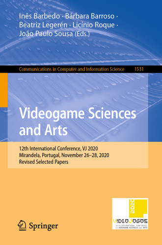 Videogame Sciences and Arts: 12th International Conference, VJ 2020, Mirandela, Portugal, November 26–28, 2020, Revised Selected Papers (Communications in Computer and Information Science #1531) book cover by 