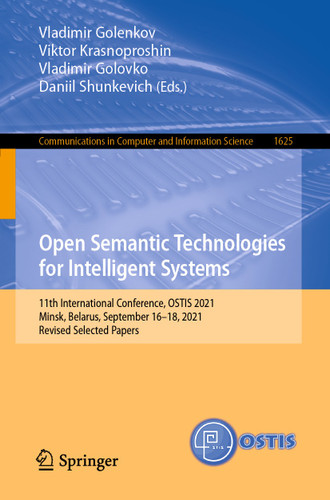 Open Semantic Technologies for Intelligent Systems: 11th International Conference, OSTIS 2021, Minsk, Belarus, September 16–18, 2021, Revised Selected Papers (Communications in Computer and Information Science #1625) book cover by 