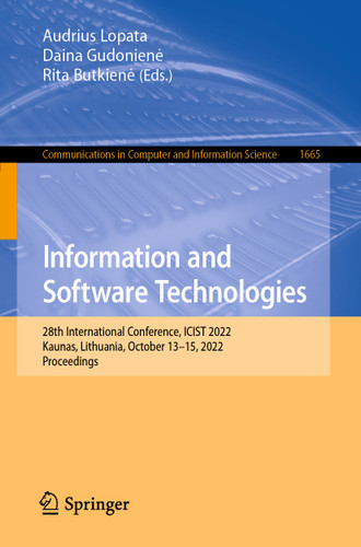 Information and Software Technologies: 28th International Conference, ICIST 2022, Kaunas, Lithuania, October 13–15, 2022, Proceedings (Communications in Computer and Information Science #1665) book cover by 