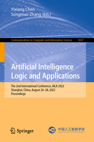 Artificial Intelligence Logic and Applications: The 2nd International Conference, AILA 2022, Shanghai, China, August 26–28, 2022, Proceedings (Communications in Computer and Information Science #1657) book cover by 