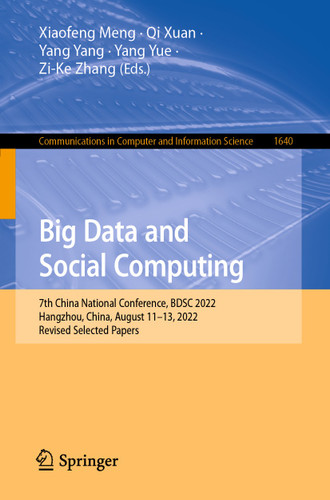 Big Data and Social Computing: 7th China National Conference, BDSC 2022, Hangzhou, China, August 11-13, 2022, Revised Selected Papers (Communications in Computer and Information Science #1640) book cover by 