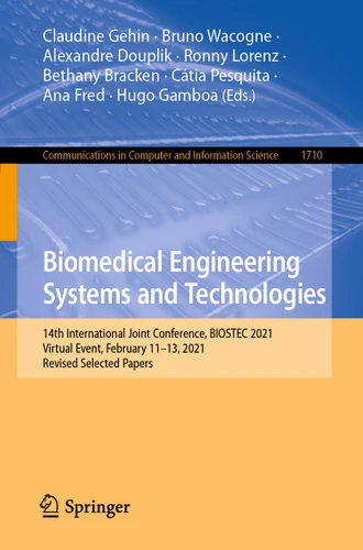 Biomedical Engineering Systems and Technologies: 14th International Joint Conference, BIOSTEC 2021, Virtual Event, February 11–13, 2021, Revised Selected Papers (Communications in Computer and Information Science #1710) book cover by 