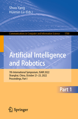 Artificial Intelligence and Robotics: 7th International Symposium, ISAIR 2022, Shanghai, China, October 21-23, 2022, Proceedings, Part I (Communications in Computer and Information Science #1700) book cover by 