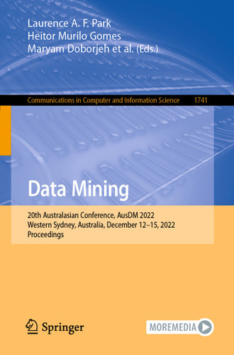 Data Mining: 20th Australasian Conference, AusDM 2022, Western Sydney, Australia, December 12–15, 2022, Proceedings (Communications in Computer and Information Science #1741) book cover by 