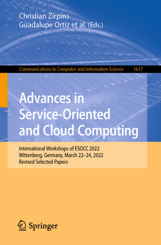 Advances in Service-Oriented and Cloud Computing: International Workshops of ESOCC 2022, Wittenberg, Germany, March 22–24, 2022, Revised Selected Papers (Communications in Computer and Information Science #1617) book cover by 