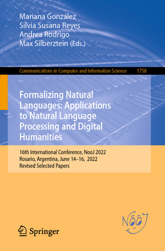 Formalizing Natural Languages: Applications to Natural Language Processing and Digital Humanities: 16th International Conference, NooJ 2022, Rosario, Argentina, June 14–16, 2022, Revised Selected Papers book cover by 