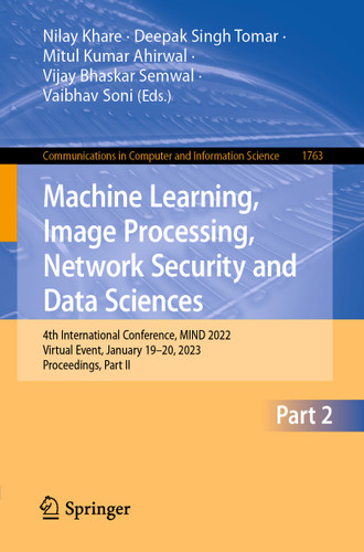 Machine Learning, Image Processing, Network Security and Data Sciences: 4th International Conference, MIND 2022, Virtual Event, January 19–20, 2023, Proceedings, Part II (Communications in Computer and Information Science #1763) book cover by 