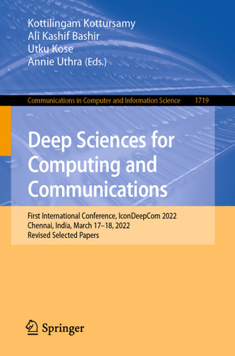 Deep Sciences for Computing and Communications: First International Conference, IconDeepCom 2022, Chennai, India, March 17–18, 2022, Revised Selected Papers (Communications in Computer and Information Science #1719) book cover by 