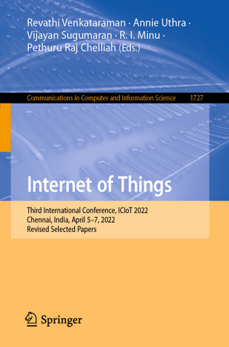 Internet of Things: Third International Conference, ICIoT 2022, Chennai, India, April 5–7, 2022, Revised Selected Papers (Communications in Computer and Information Science #1727) book cover by 