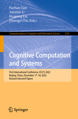 Cognitive Computation and Systems: First International Conference, ICCCS 2022, Beijing, China, December 17–18, 2022, Revised Selected Papers (Communications in Computer and Information Science #1732) book cover by 