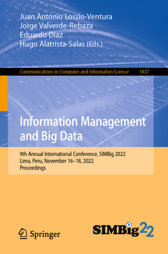 Information Management and Big Data: 9th Annual International Conference, SIMBig 2022, Lima, Peru, November 16–18, 2022, Proceedings (Communications in Computer and Information Science #1837) book cover by 